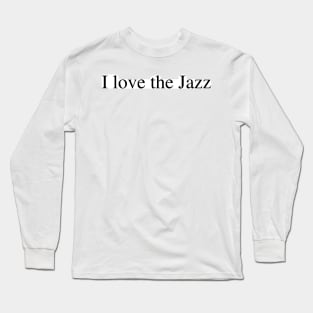 I love the Jazz Long Sleeve T-Shirt